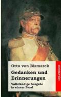 Gedanken Und Erinnerungen di Otto Von Bismarck edito da Createspace