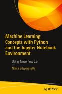 Machine Learning Concepts with Tensorflow 2.0: Python Programming and the Jupyter Notebook Environment di Nikita Silaparasetty edito da APRESS