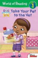 Doc McStuffins Take Your Pet to the Vet di Disney Book Group edito da DISNEY PR
