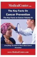 The Key Facts on Cancer Prevention: Everything You Need to Know about Cancer Prevention di Patrick W. Nee edito da Createspace
