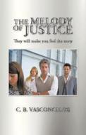 The Melody of Justice di C. B. Vasconcelos edito da Trafford Publishing