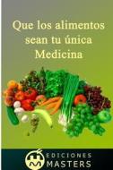 Que Los Alimentos Sean Tu Unica Medicina di Adolfo Perez Agusti edito da Createspace
