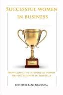 Successful Women in Business - Australia Edition di Kizzi Nkwocha edito da Createspace