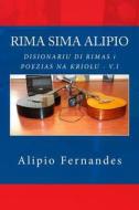 Disionariu Di Rimas I Poezias Na Kriolu: Rima Sima Alipio di Alipio Fernandes edito da Createspace