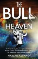 The Bull of Heaven: The Story of a Boy Who Grew Up in a War Zone to Become a French Stock Market Millionaire Fighting for Shareholder Just di Nawar Alsaadi edito da Createspace