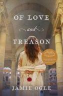 Of Love and Treason di Jamie Ogle edito da TYNDALE HOUSE PUBL