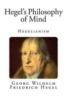 Hegel's Philosophy of Mind di Georg Wilhelm Friedrich Hegel edito da Createspace