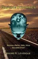 Driving Dynamics: Becoming a Better, Safer, More Educated Driver. di MR Andre R. Levesque edito da Createspace