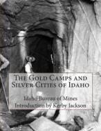 The Gold Camps and Silver Cities of Idaho di Idaho Bureau of Mines edito da Createspace