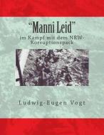 "Manni Leid": Im Kampf Mit Dem Nrw-Korruptionspack di MR Ludwig-Eugen Vogt Esq edito da Createspace