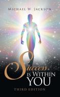 Success Is Within You di Michael W. Jackson edito da Balboa Press