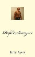 Perfect Strangers di Jerry Ayers edito da Createspace