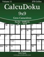 Calcudoku 9x9 Gros Caracteres - Facile a Difficile - Volume 11 - 276 Grilles di Nick Snels edito da Createspace