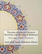 Translation of Quran Ayatollah Makrem Shirazi: Persian Farsi Version di Ayat Ollah Naser Makarem Shirazi edito da Createspace