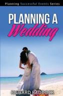 Planning a Wedding di Richard Raddock edito da Createspace