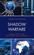 Shadow Warfare Cyberwar Policcb di Elizabeth Van Wie Davis edito da Rowman & Littlefield