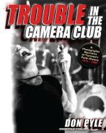 Trouble In The Camera Club di Don Pyle edito da Ecw Press