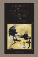 A Force for Change: The Class of 1950 di John Norberg edito da PURDUE UNIV PR
