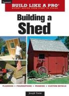 Building A Shed di Joseph Truini edito da Taunton Press Inc