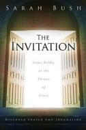 The Invitation: Come Boldly to the Throne of Grace di Sarah Bush edito da Winepress Publishing