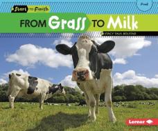 From Grass to Milk di Stacy Taus-Bolstad edito da LERNER CLASSROOM