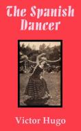 The Spanish Dancer di Victor Hugo edito da INTL LAW & TAXATION PUBL
