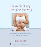 The Mindful Way Through Pregnancy: Meditation, Yoga, and Journaling for Expectant Mothers [With CD (Audio)] di Anne Cushman, Mimi Doe edito da SHAMBHALA