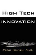 High Tech Innovation di Trent Nguyen, Phd Trent Nguyen Phd Trent edito da Outskirts Press