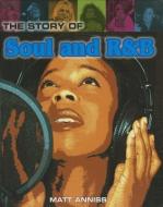 The Story of Soul and R&B di Matt Anniss edito da SMART APPLE MEDIA