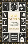 Wise Women di Sharon Blackie, Angharad Wynne edito da New World Library