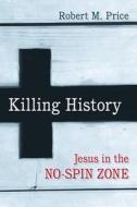 Killing History di Robert M. Price edito da Prometheus Books