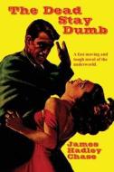 The Dead Stay Dumb di James Hadley Chase edito da Black Curtain Press
