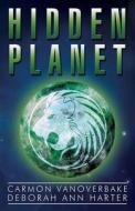 Hidden Planet di Carmon Vanoverbake, Deborah Ann Harter edito da Publishamerica