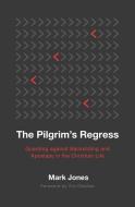 The Pilgrim's Regress: Guarding Against Backsliding and Apostasy in the Christian Life di Jones Mark edito da P & R PUB CO