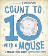 Count To 10 With A Mouse di Margaret Wise Brown edito da Thunder Bay Press