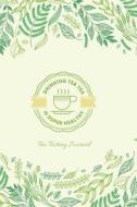 Tea Tasting Journal Drinking Tea Tea Is Super Healthy: Record Notebook Diary with Writing Prompts for 100 Tea Leaves. di Gr Creations edito da LIGHTNING SOURCE INC
