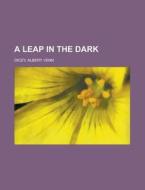 A Leap In The Dark di Albert Venn Dicey edito da Rarebooksclub.com