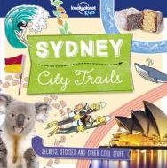 City Trails: Sydney di Lonely Planet Kids edito da LONELY PLANET PUB