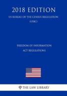 FREEDOM OF INFO ACT REGULATION di The Law Library edito da INDEPENDENTLY PUBLISHED