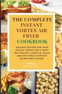 The complete Instant Vortex Air Fryer Cookbook di Cristina Giles edito da Cristina Giles