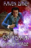 Cyrus Darian and the Ghastly Horde di Raven Dane edito da TELOS