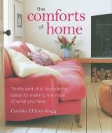 The Comforts of Home: Thrifty and Chic Decorating Ideas for Making the Most of What You Have di Caroline Clifton-Mogg edito da RYLAND PETERS & SMALL INC