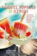 Boozy Slushies, Poptails and Ice Pops di Hannah Miles edito da Ryland, Peters & Small Ltd