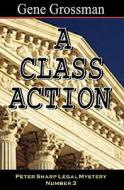 A Class Action: Peter Sharp Legal Mystery #3 di Gene Grossman edito da Magic Lamp Press