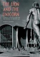 The Lion & The Unicorn: Symbolic Architecture For The Festival Of Britain 1951 di Henrietta Goodden edito da Unicorn Publishing Group