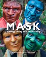 Mask: Making, Using, and Performing di Mike Chase edito da HAWTHORN PR