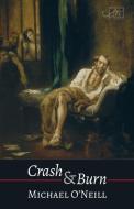 Crash & Burn di Michael O'Neill edito da Arc Publications