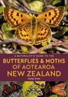 A Naturalist's Guide To The Butterflies & Moths Of Aotearoa New Zealand di Carey Knox edito da John Beaufoy Publishing Ltd