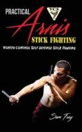 PRACTICAL ARNIS STICK FIGHTING: VORTEX C di SAM FURY edito da LIGHTNING SOURCE UK LTD