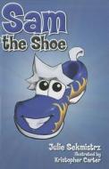 Sam the Shoe di Julie Sekmistrz edito da Mascot Books